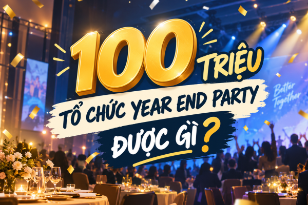 100 triệu tổ chức Year End Party được gì? Có nên thuê đơn vị tổ chức để tối ưu chi phí tổ chức Year End Party?
