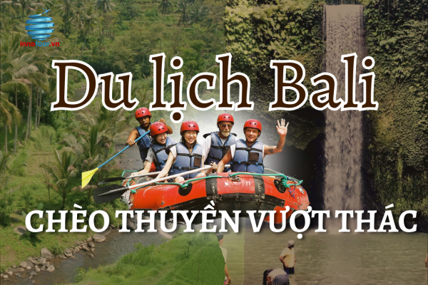 Chèo thuyền vượt thác tại Bali -  Hành trình hòa mình vào thiên nhiên hoang dã