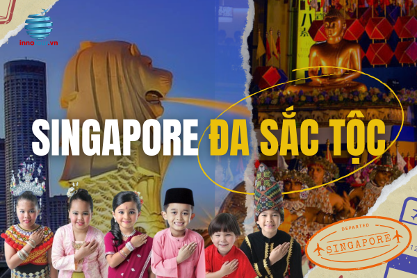 Singapore Đa Sắc Tộc - Điểm Đến Không Chỉ Là Một Thành Phố Hiện Đại