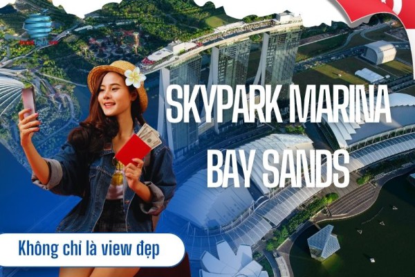 Trải nghiệm cầu SkyPark Marina Bay Sands - không chỉ là view đẹp