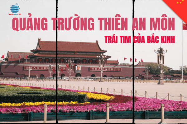 Trải Nghiệm Một Ngày Tại Quảng Trường Thiên An Môn – Trái Tim Của Bắc Kinh